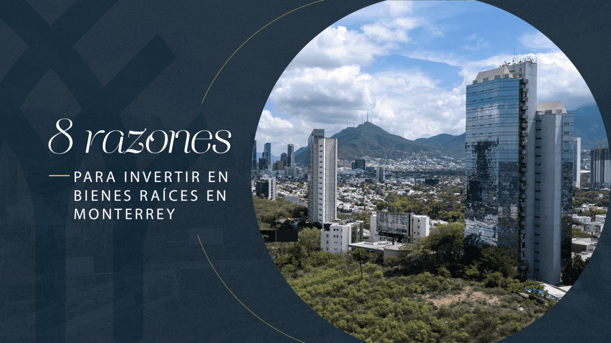 8 razones para invertir en bienes raíces en Monterrey
